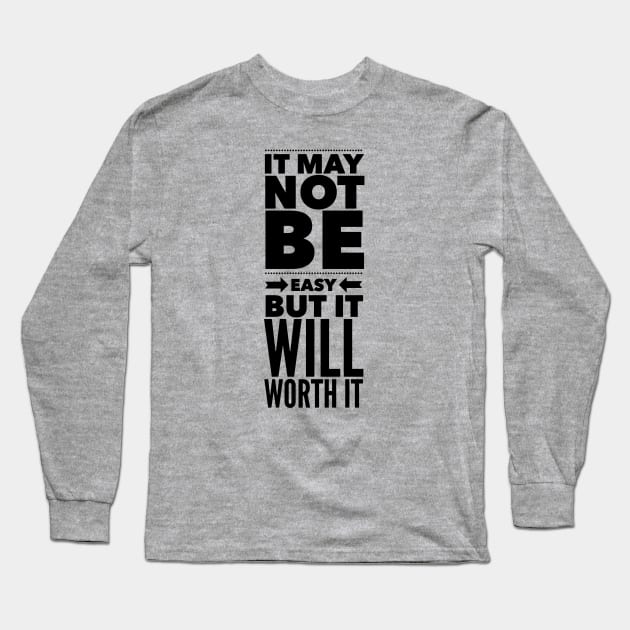 It may not be easy but it will worth it Long Sleeve T-Shirt by wamtees